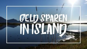 Weiße Schrift auf Bild aus Island: "Geld sparen in Island"