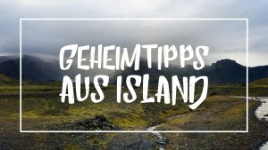 Weiße Schrift auf einem Landschaftsbild aus Island: "Geheimtipps aus Island"